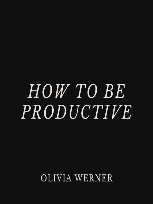 Title details for How to Be Productive by Olivia Werner - Wait list